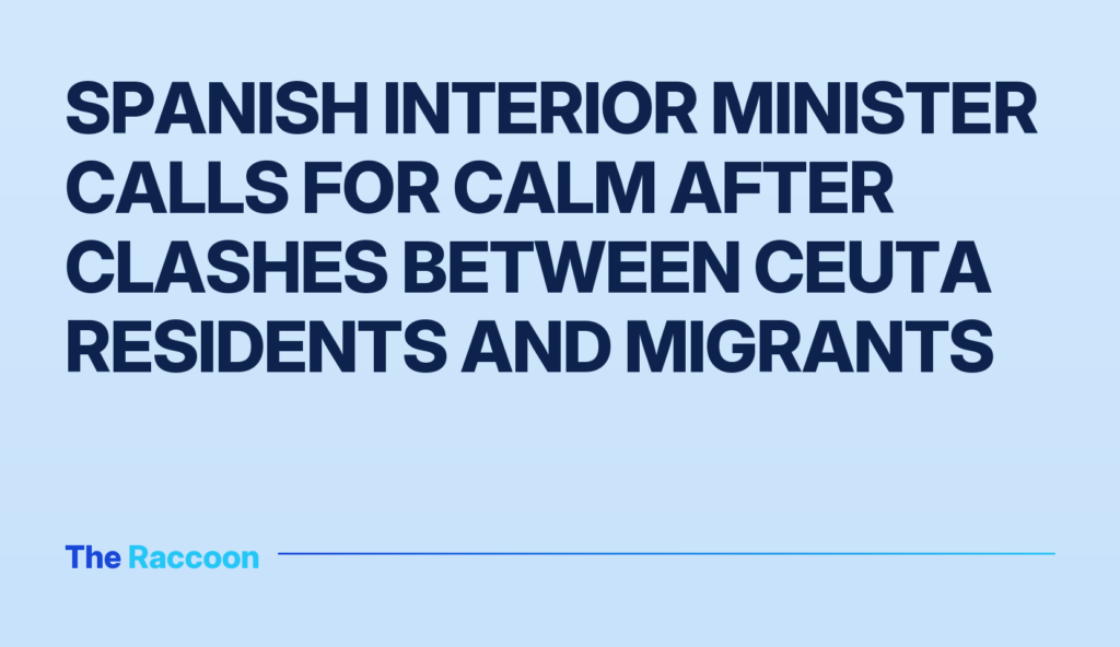 Spanish Interior Minister calls for calm after clashes between Ceuta residents and migrants