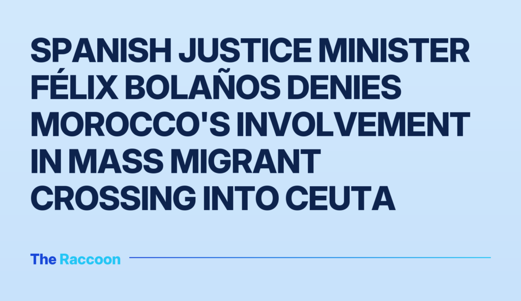 Spanish Justice Minister Félix Bolaños denies Morocco's involvement in mass migrant crossing into Ceuta