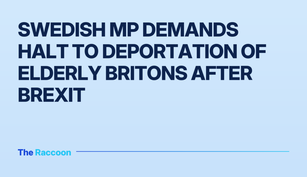 Swedish MP demands halt to deportation of elderly Britons after Brexit