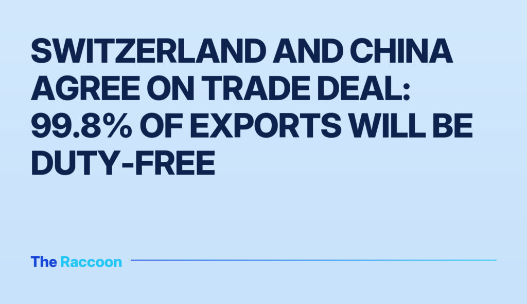 Switzerland and China agree on trade deal: 99.8% of exports will be duty-free