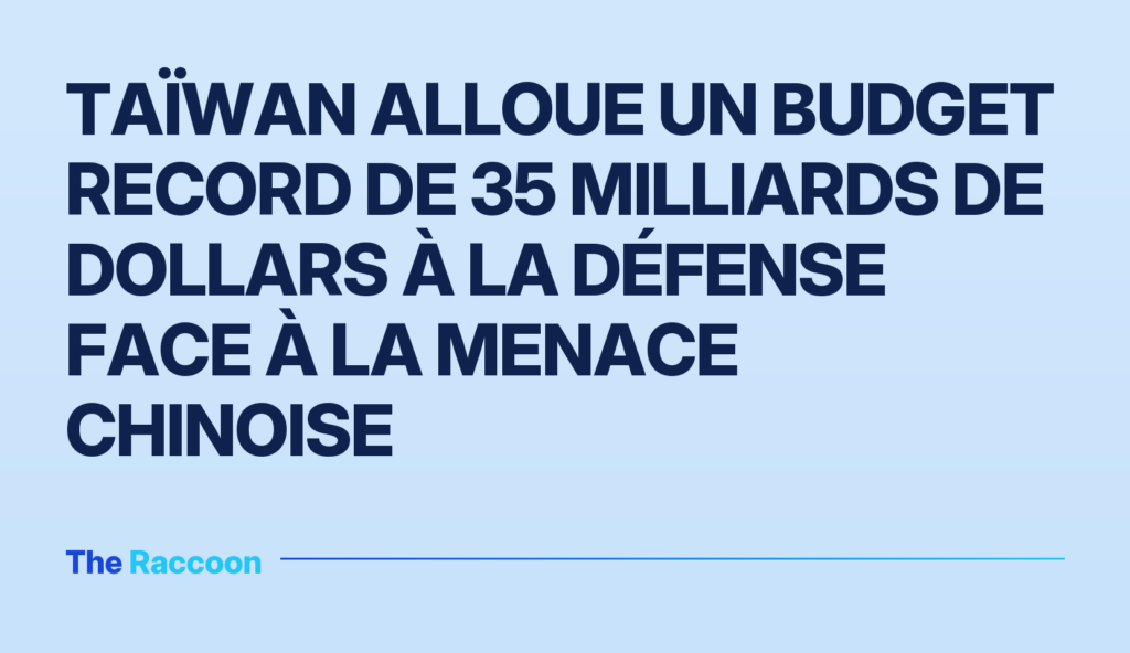 Taïwan alloue un budget record de 35 milliards de dollars à la défense face à la menace chinoise Taïwan alloue un budget record de 35 milliards de dollars à la défense face à la menace chinoise