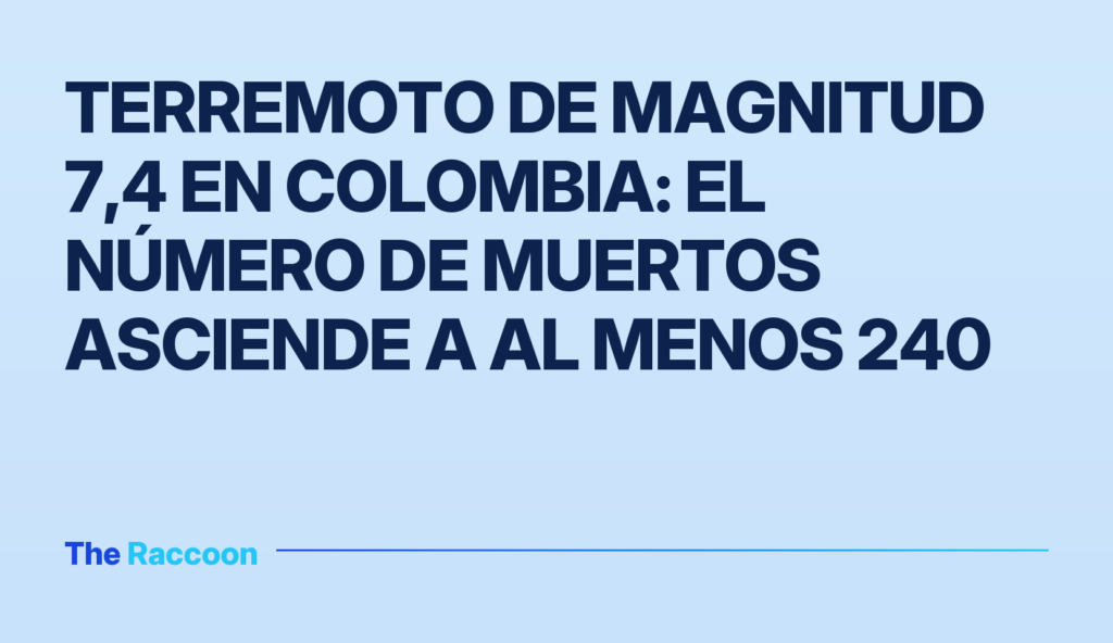 Terremoto de magnitud 7,4 en Colombia: el número de muertos asciende a al menos 240