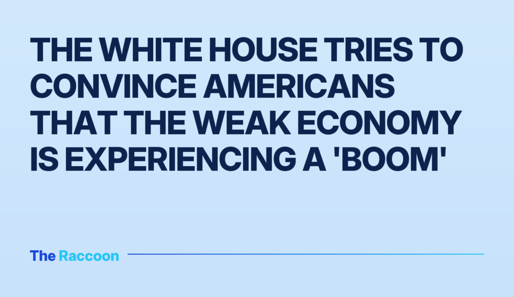 The White House tries to convince Americans that the weak economy is experiencing a 'boom'