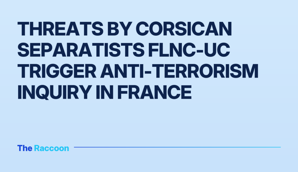 Threats by Corsican separatists FLNC-UC trigger anti-terrorism inquiry in France