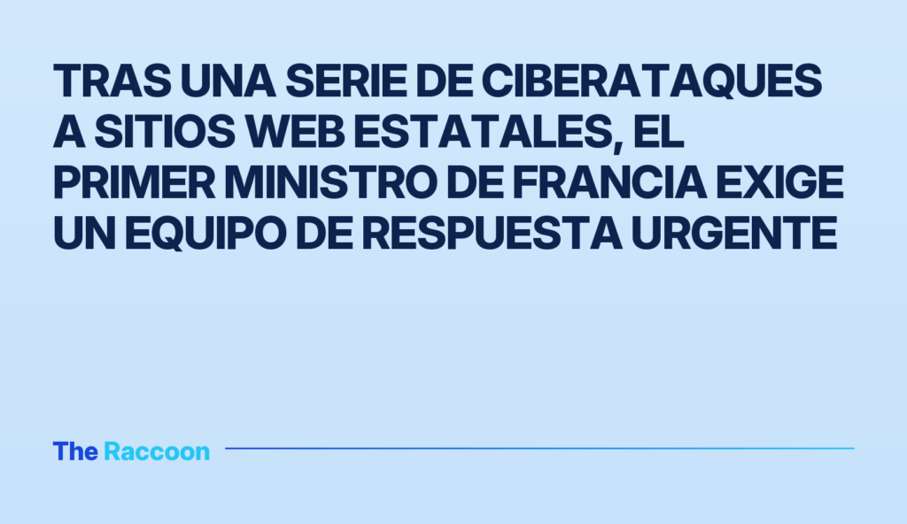 Tras una serie de ciberataques a sitios web estatales, el primer ministro de Francia exige un equipo de respuesta urgente