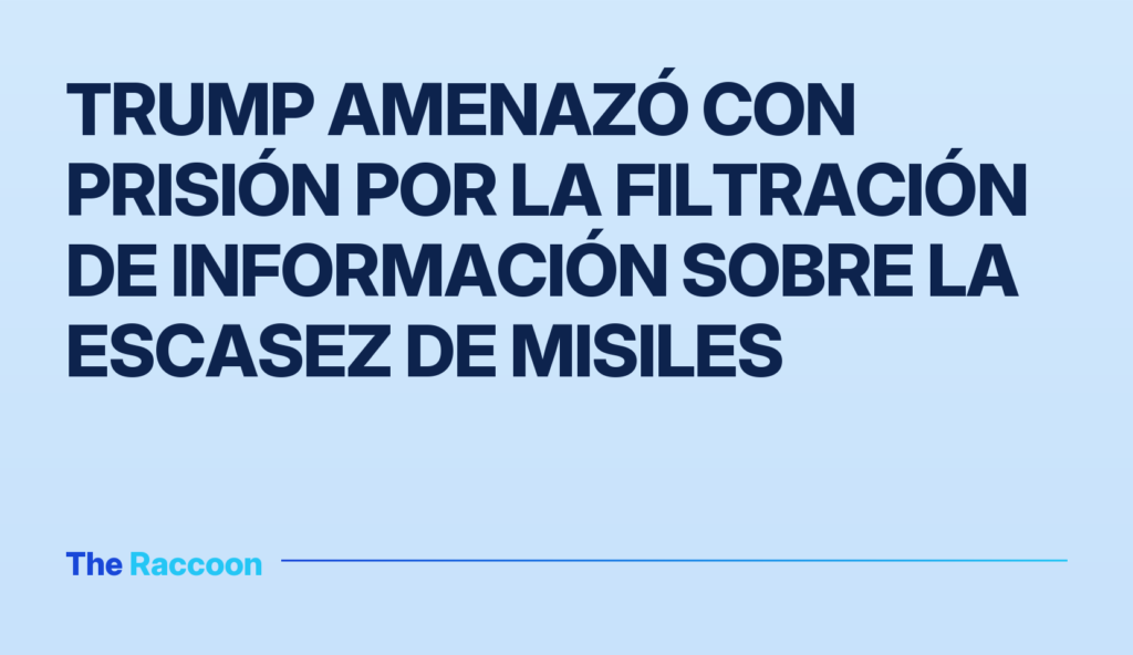 Trump amenazó con prisión por la filtración de información sobre la escasez de misiles