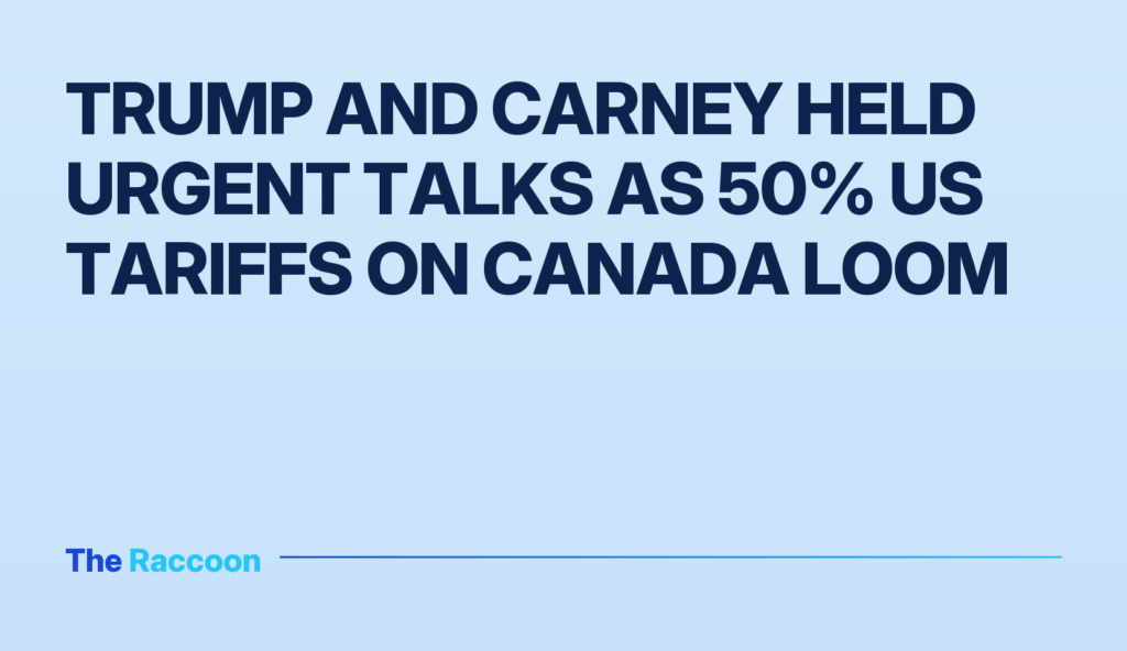 Trump and Carney held urgent talks as 50% US tariffs on Canada loom Trump and Carney held urgent talks as 50% US tariffs on Canada loom