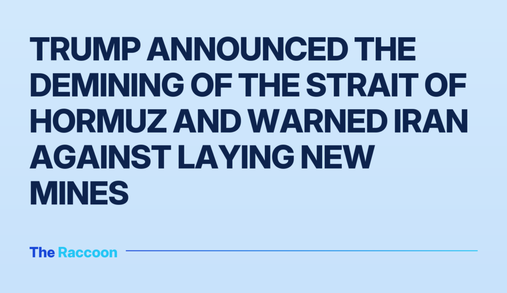 Trump announced the demining of the Strait of Hormuz and warned Iran against laying new mines