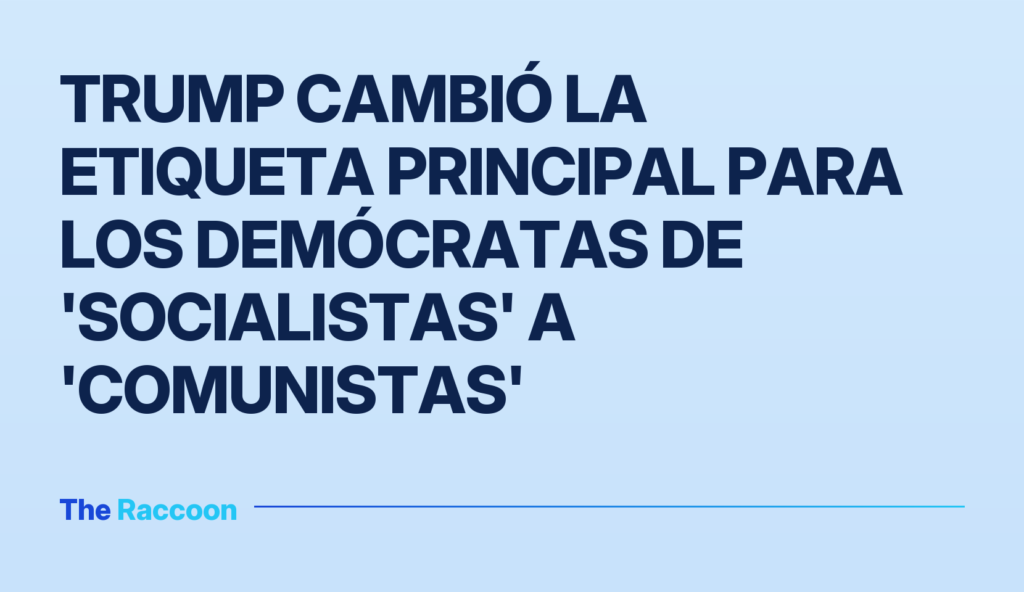 Trump cambió la etiqueta principal para los demócratas de 'socialistas' a 'comunistas' Trump cambió la etiqueta principal para los demócratas de 'socialistas' a 'comunistas'