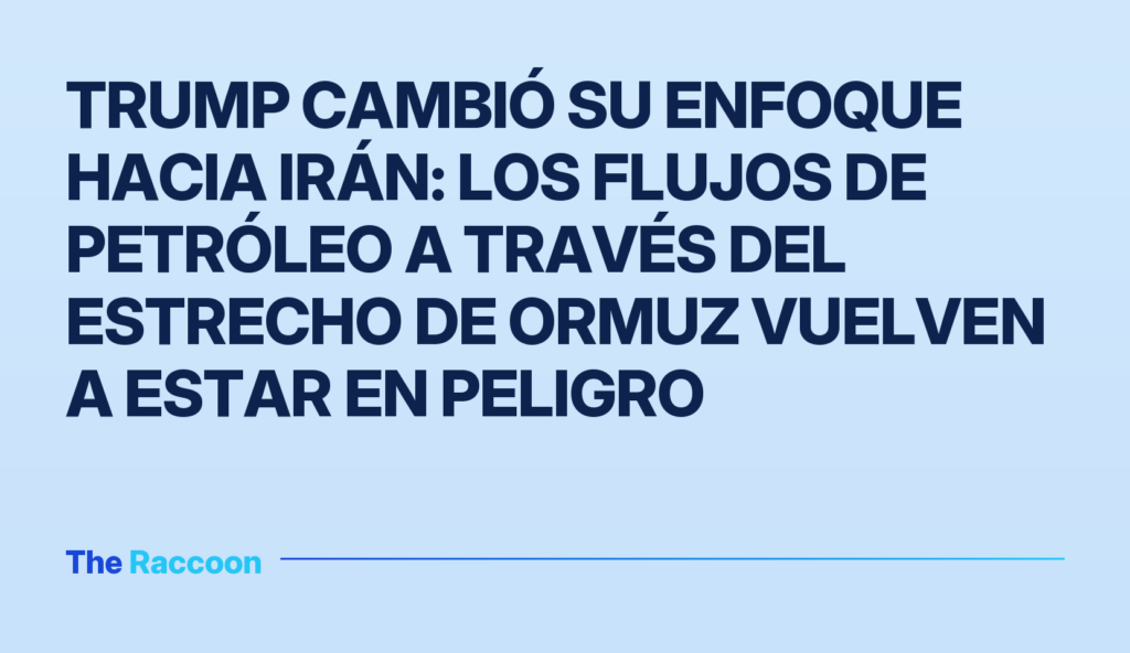 Trump cambió su enfoque hacia Irán: los flujos de petróleo a través del Estrecho de Ormuz vuelven a estar en peligro