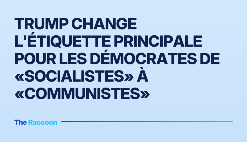 Trump change l'étiquette principale pour les démocrates de «socialistes» à «communistes»