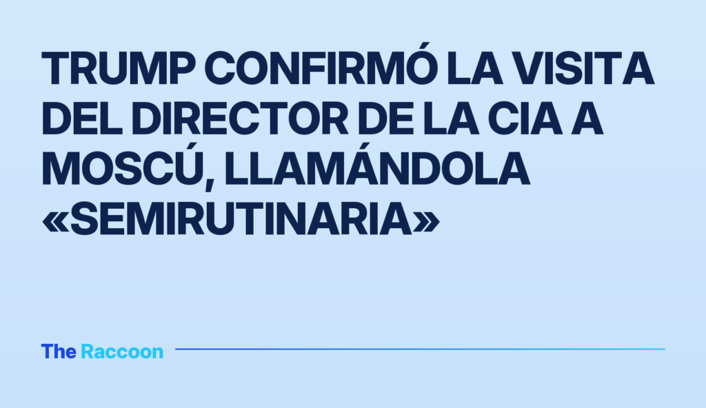 Trump confirmó la visita del director de la CIA a Moscú, llamándola «semirutinaria»