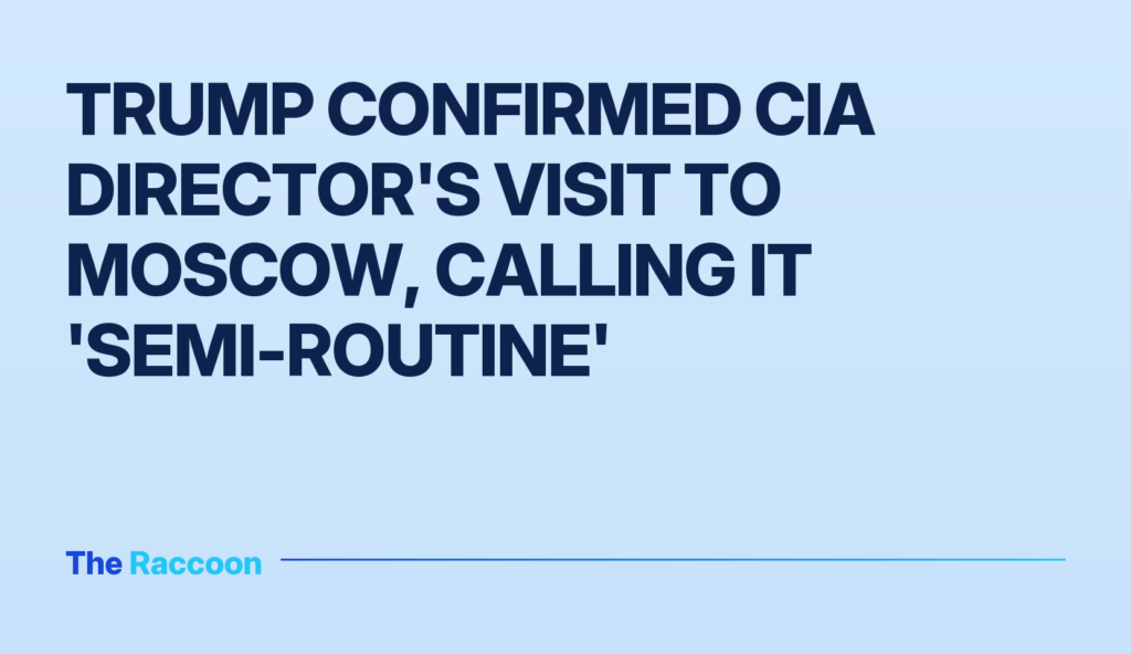 Trump confirmed CIA director's visit to Moscow, calling it 'semi-routine'