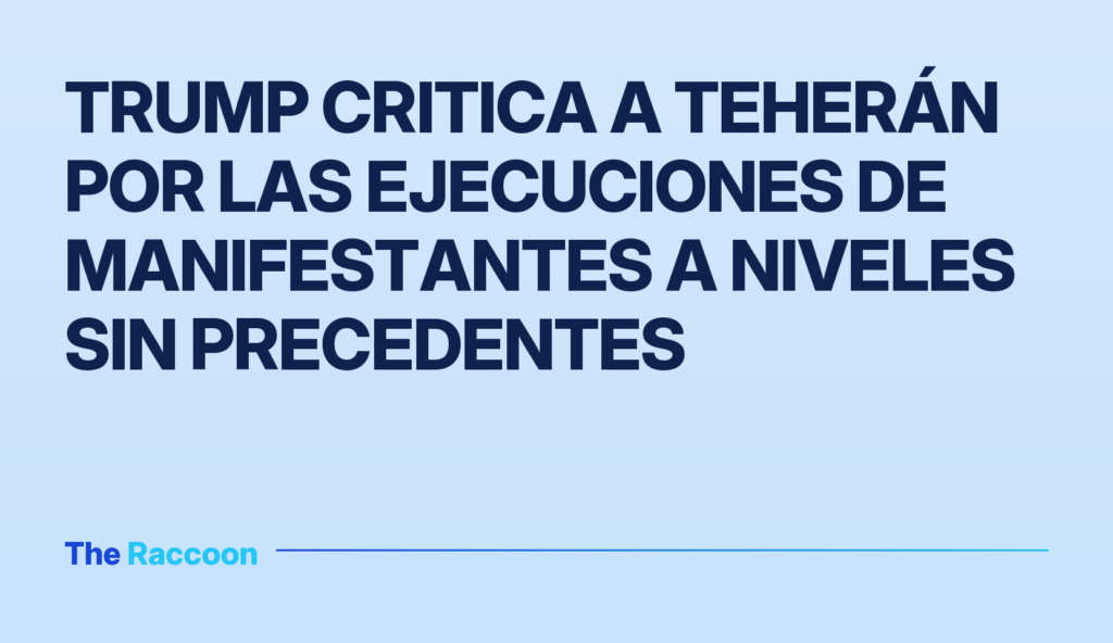 Trump critica a Teherán por las ejecuciones de manifestantes a niveles sin precedentes