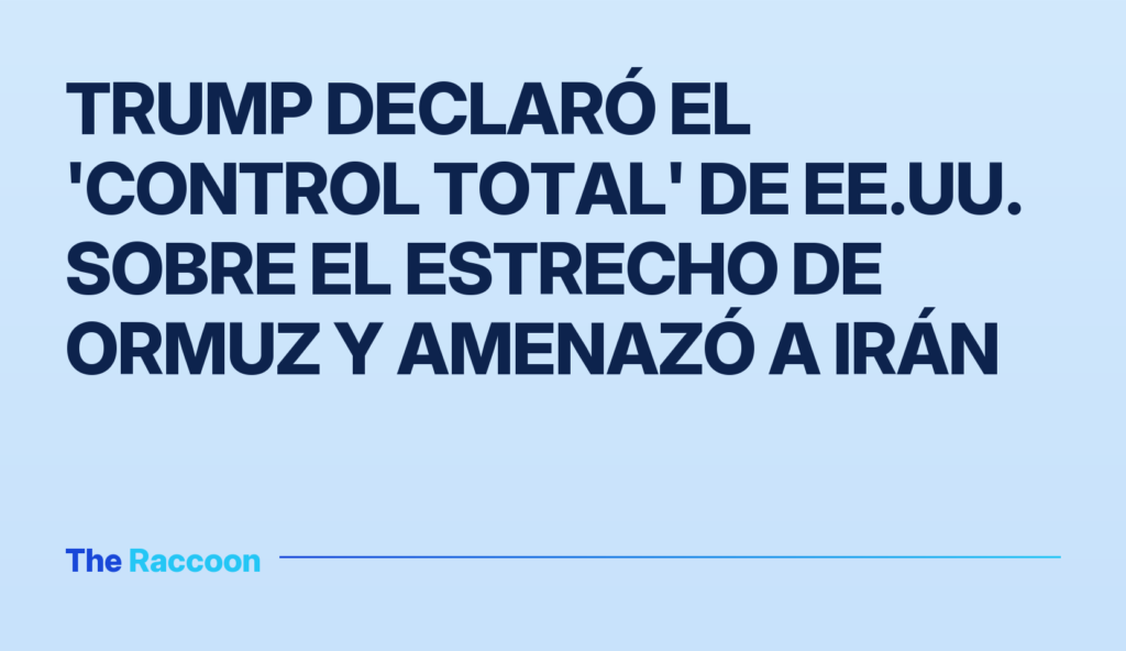 Trump declaró el 'control total' de EE.UU. sobre el estrecho de Ormuz y amenazó a Irán
