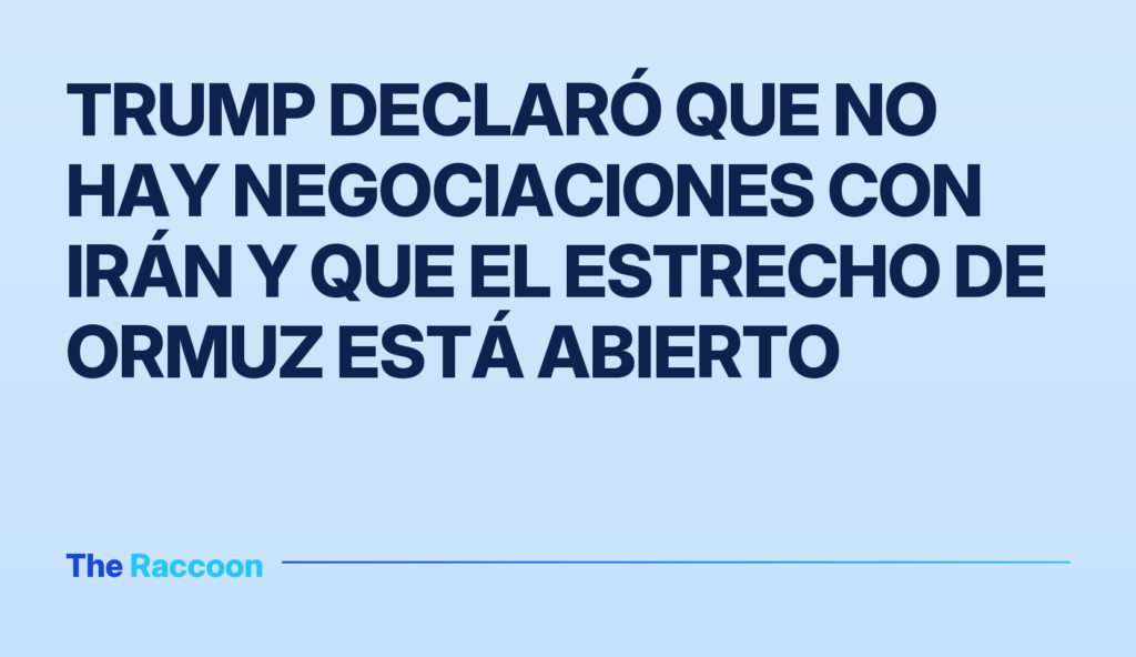 Trump declaró que no hay negociaciones con Irán y que el estrecho de Ormuz está abierto