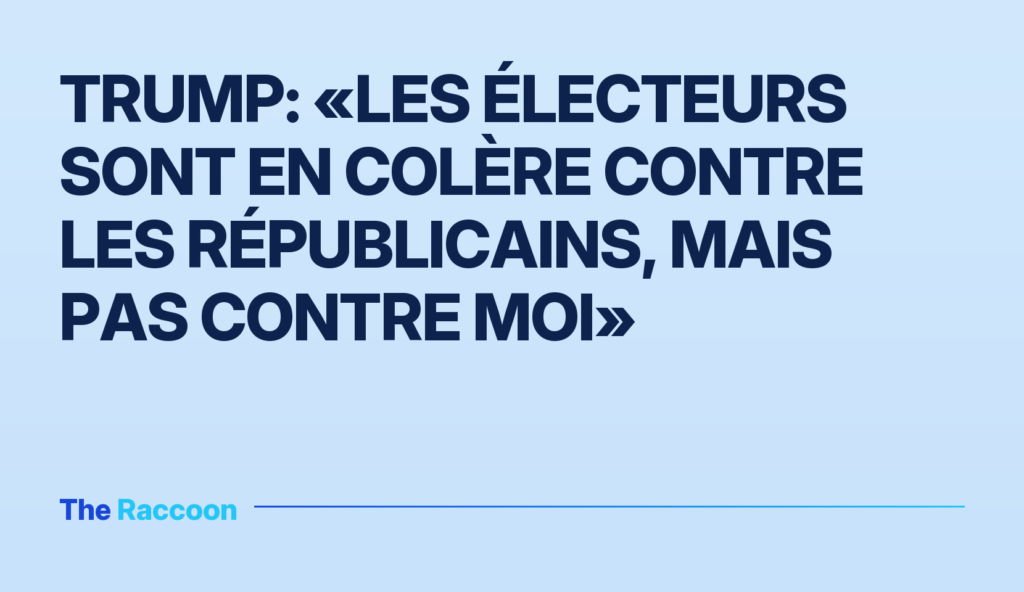 Trump: «Les électeurs sont en colère contre les républicains, mais pas contre moi»