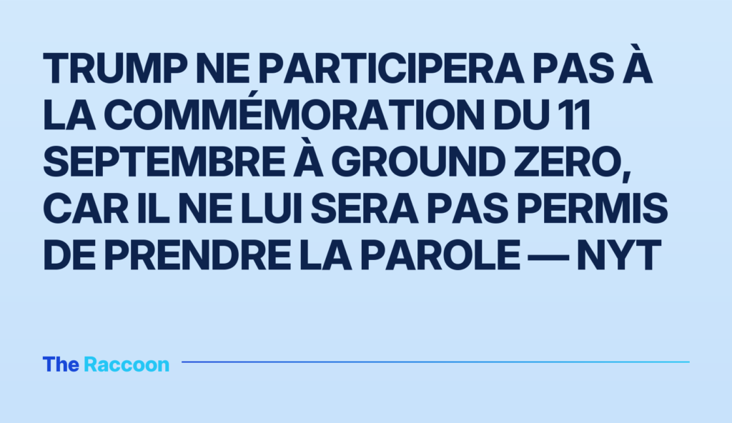 Trump ne participera pas à la commémoration du 11 septembre à Ground Zero, car il ne lui sera pas permis de prendre la parole