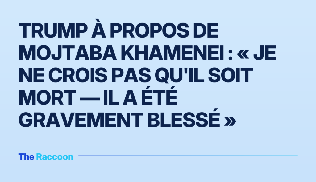 Trump à propos de Mojtaba Khamenei : « Je ne crois pas qu'il soit mort — il a été gravement blessé » Trump à propos de Mojtaba Khamenei : « Je ne crois pas qu'il soit mort — il a été gravement blessé »