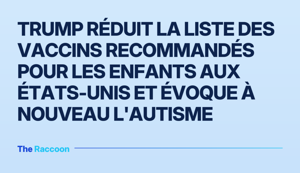 Trump réduit la liste des vaccins recommandés pour les enfants aux États-Unis et évoque à nouveau l'autisme