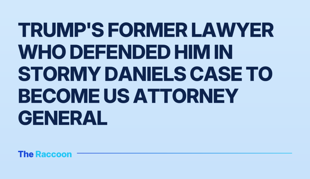 Trump's former lawyer who defended him in Stormy Daniels case to become US Attorney General
