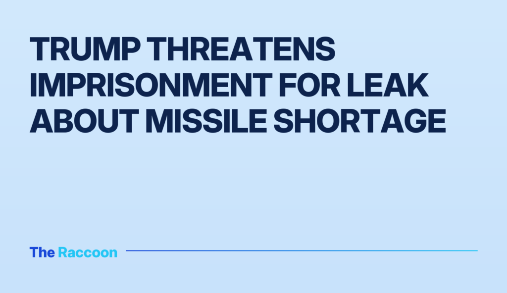 Trump threatens imprisonment for leak about missile shortage