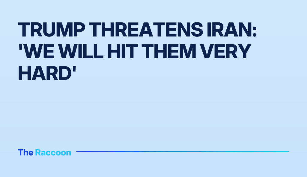 Trump threatens Iran: 'We will hit them very hard'