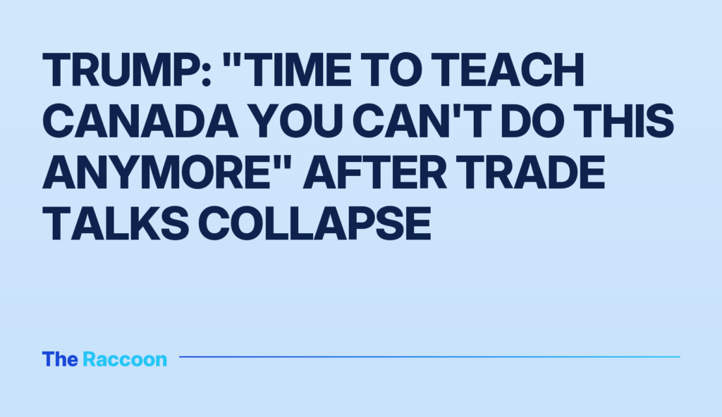 Trump: "Time to teach Canada you can't do this anymore" after trade talks collapse