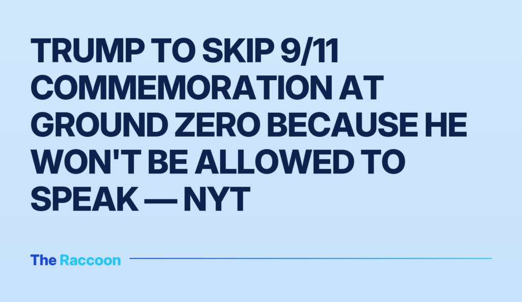 Trump to skip 9/11 commemoration at Ground Zero because he won't be allowed to speak — NYT
