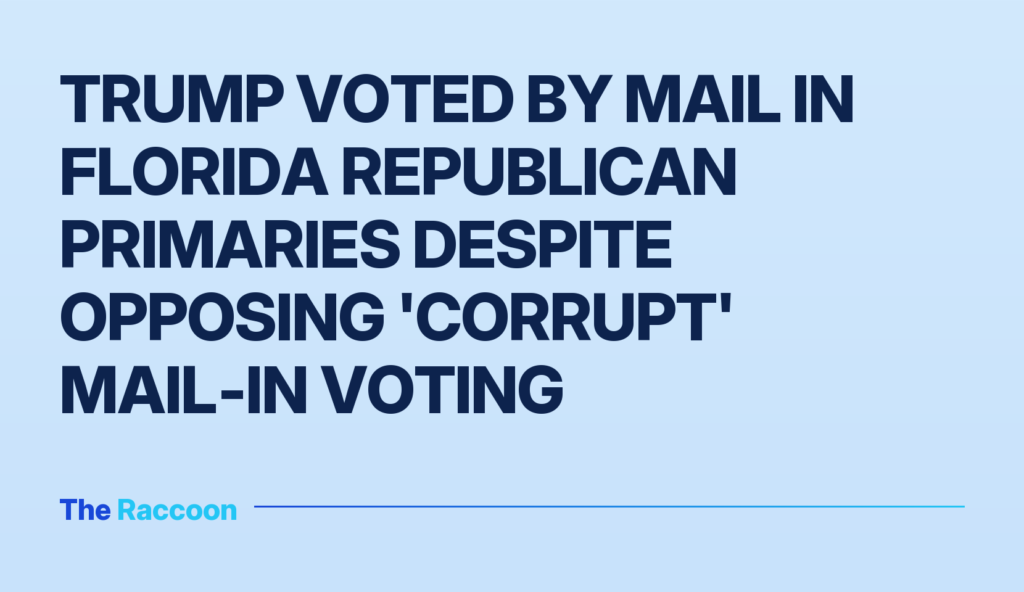 Trump voted by mail in Florida Republican primaries despite opposing 'corrupt' mail‑in voting