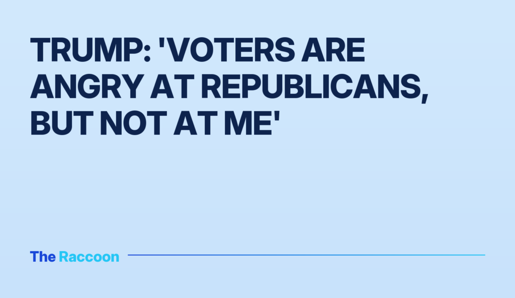 Trump: 'Voters are angry at Republicans, but not at me'