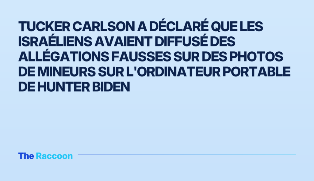 Tucker Carlson a déclaré que les Israéliens avaient diffusé des allégations fausses sur des photos de mineurs sur l'ordinateu