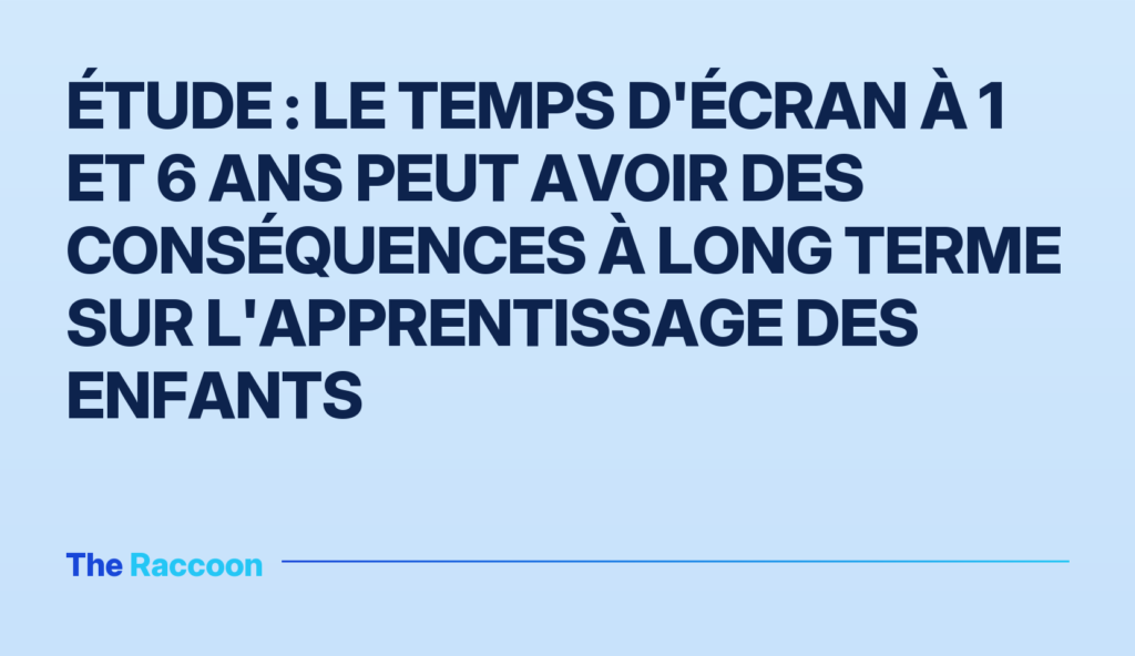 Étude : le temps d'écran à 1 et 6 ans peut avoir des conséquences à long terme sur l'apprentissage des enfants