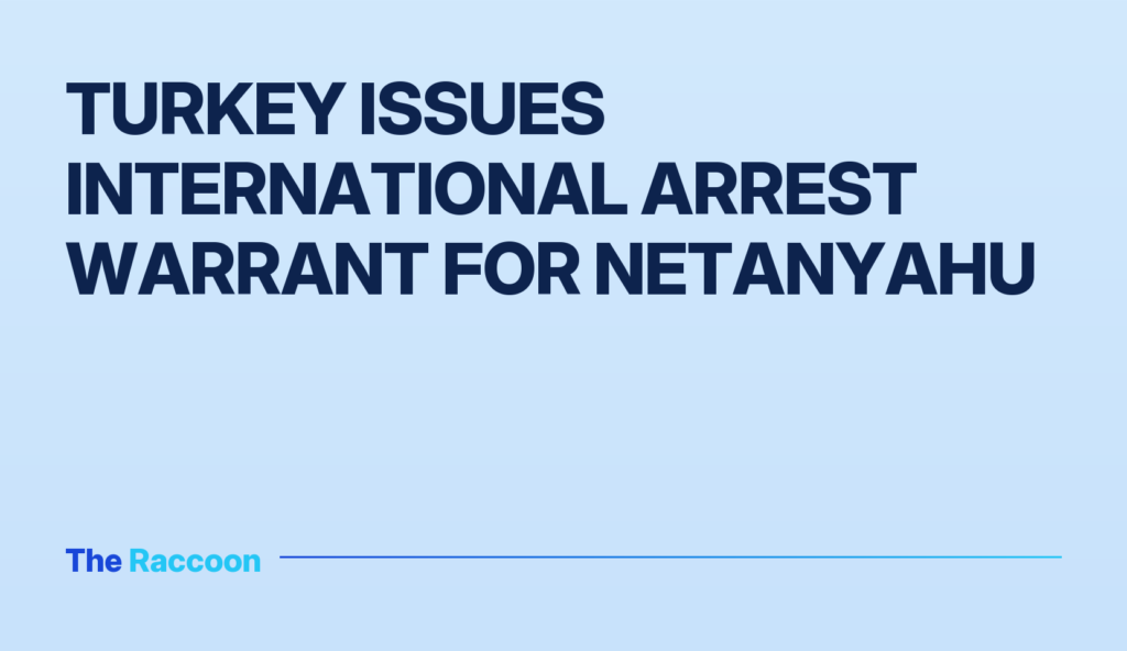 Turkey issues international arrest warrant for Netanyahu Turkey issues international arrest warrant for Netanyahu