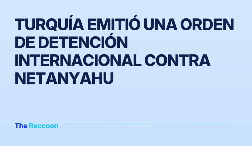 Turquía emitió una orden de detención internacional contra Netanyahu
