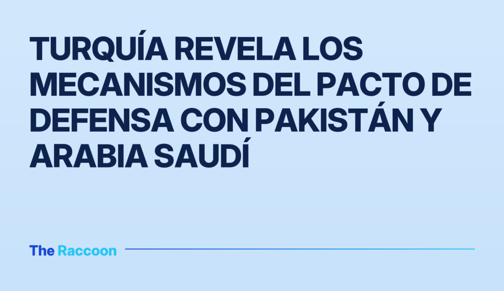 Turquía revela los mecanismos del pacto de defensa con Pakistán y Arabia Saudí