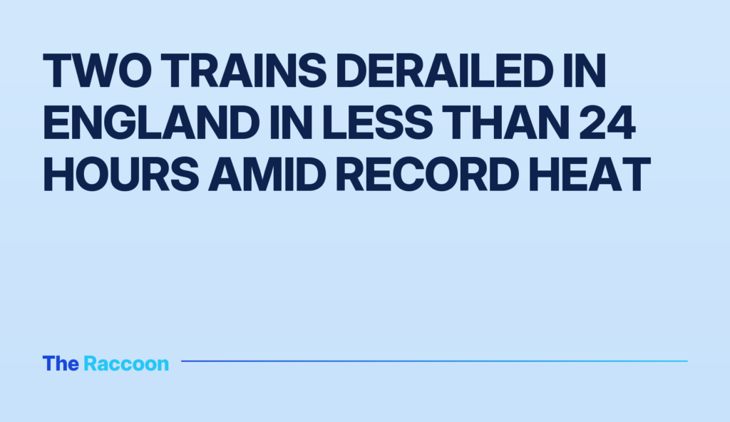 Two trains derailed in England in less than 24 hours amid record heat