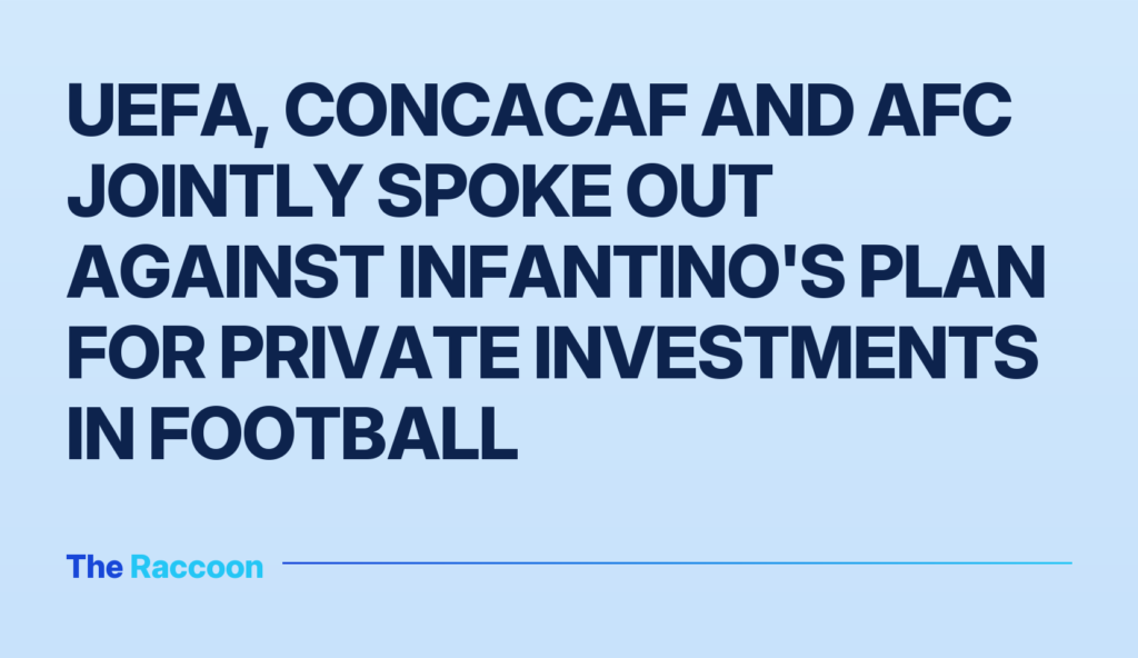 UEFA, CONCACAF and AFC jointly spoke out against Infantino's plan for private investments in football