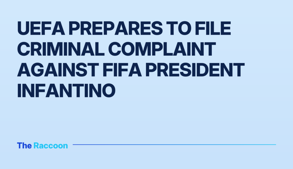 UEFA prepares to file criminal complaint against FIFA President Infantino