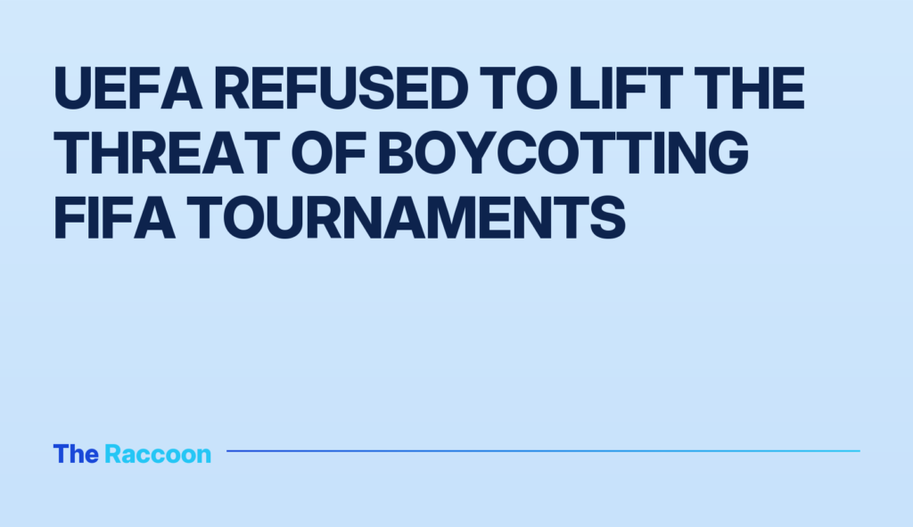 UEFA refused to lift the threat of boycotting FIFA tournaments