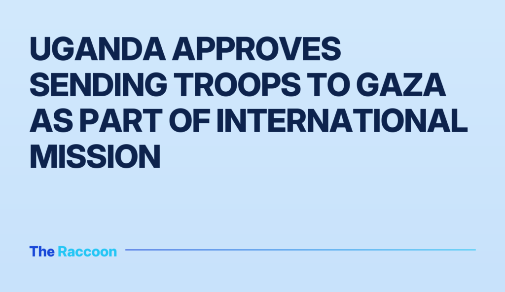 Uganda approves sending troops to Gaza as part of international mission