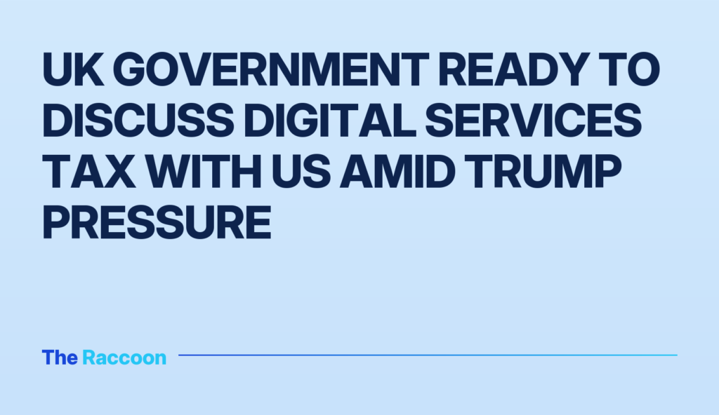 UK government ready to discuss digital services tax with US amid Trump pressure