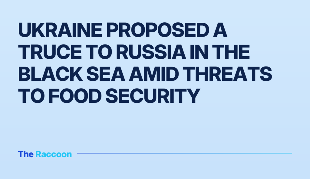 Ukraine proposed a truce to Russia in the Black Sea amid threats to food security