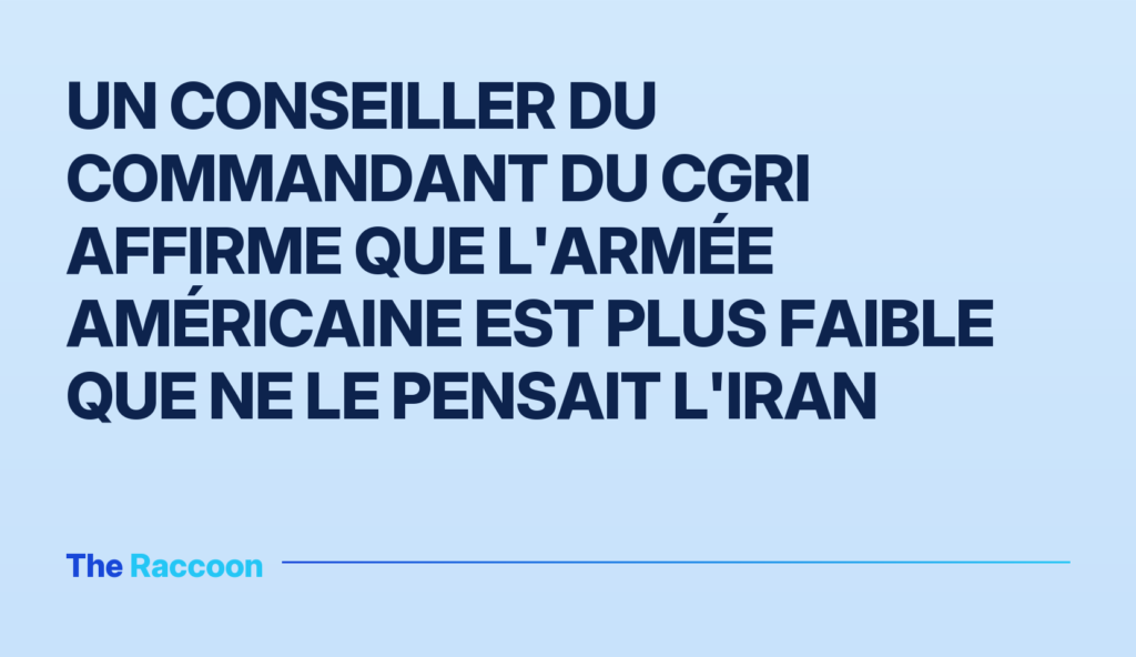 Un conseiller du commandant du CGRI affirme que l'armée américaine est plus faible que ne le pensait l'Iran
