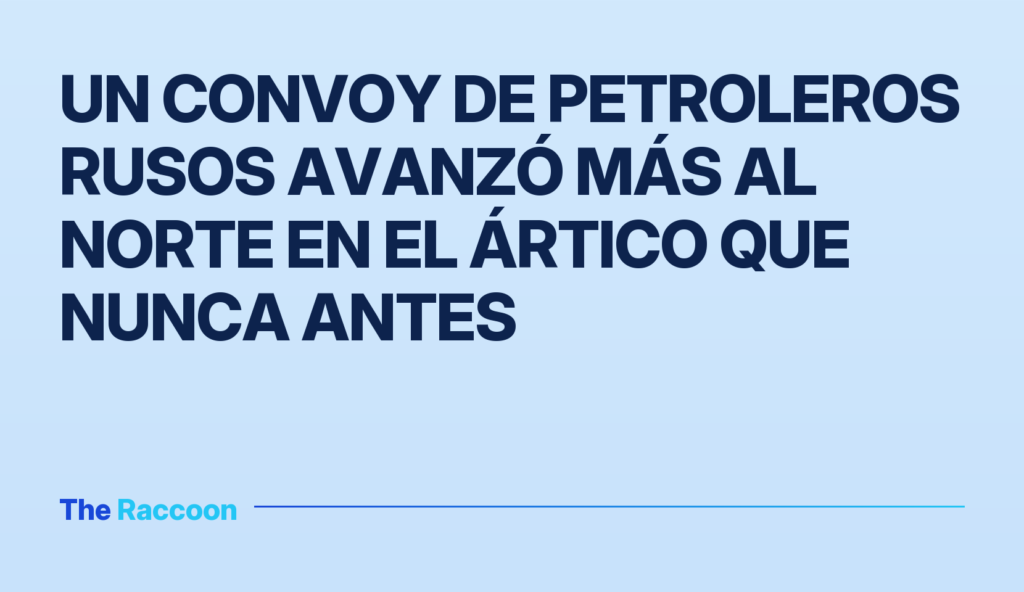 Un convoy de petroleros rusos avanzó más al norte en el Ártico que nunca antes
