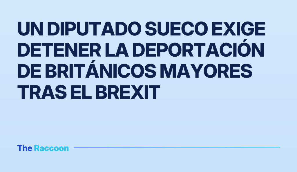 Un diputado sueco exige detener la deportación de británicos mayores tras el Brexit