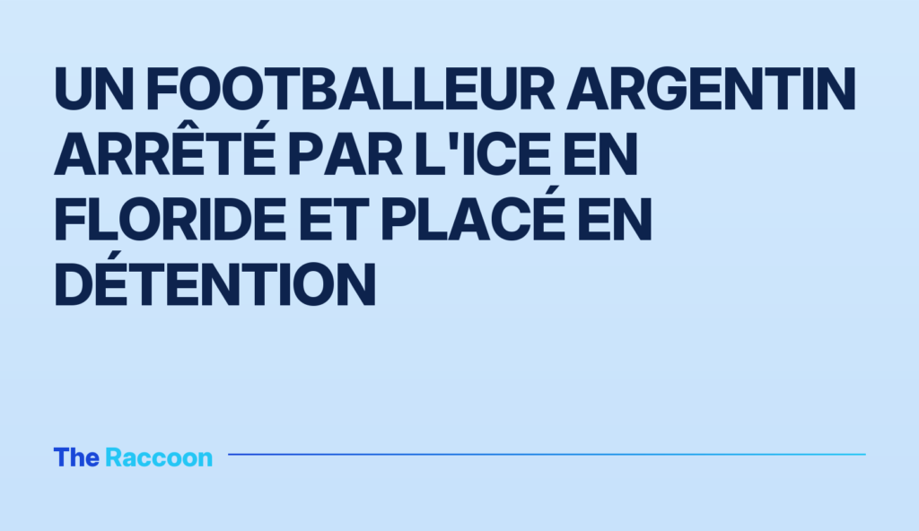 Un footballeur argentin arrêté par l'ICE en Floride et placé en détention