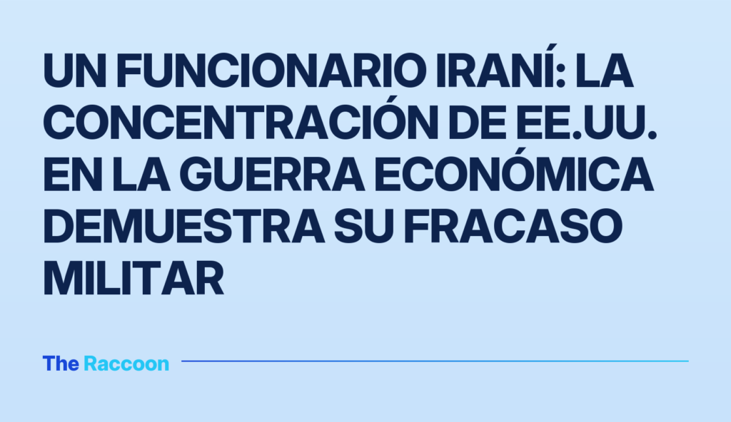 Un funcionario iraní: La concentración de EE.UU. en la guerra económica demuestra su fracaso militar