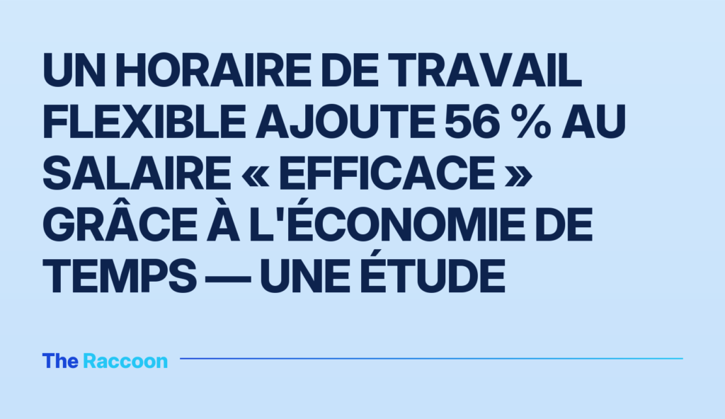 Un horaire de travail flexible ajoute 56 % au salaire « efficace » grâce à l'économie de temps — une étude Un horaire de travail flexible ajoute 56 % au salaire « efficace » grâce à l'économie de temps — une étude