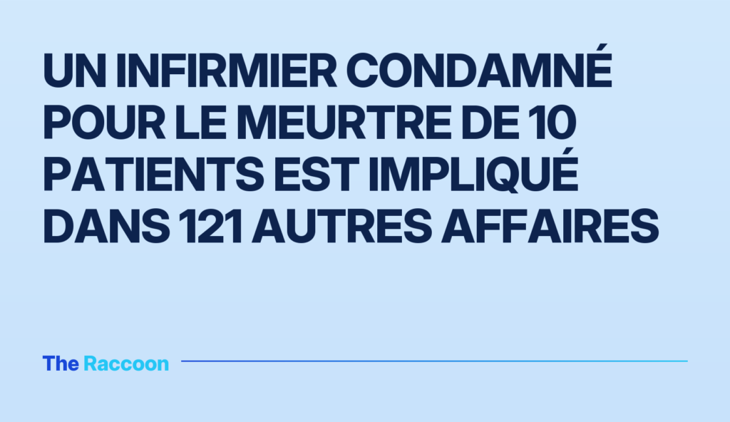 Un infirmier condamné pour le meurtre de 10 patients est impliqué dans 121 autres affaires